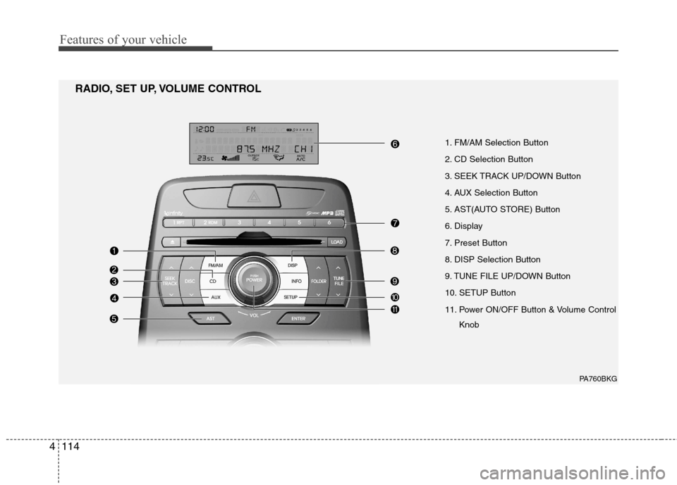 Hyundai Genesis Coupe 2010  Owners Manual Features of your vehicle
114
4
1. FM/AM Selection Button 
2. CD Selection Button
3. SEEK TRACK UP/DOWN Button
4. AUX Selection Button
5. AST(AUTO STORE) Button
6. Display
7. Preset Button
8. DISP Sele