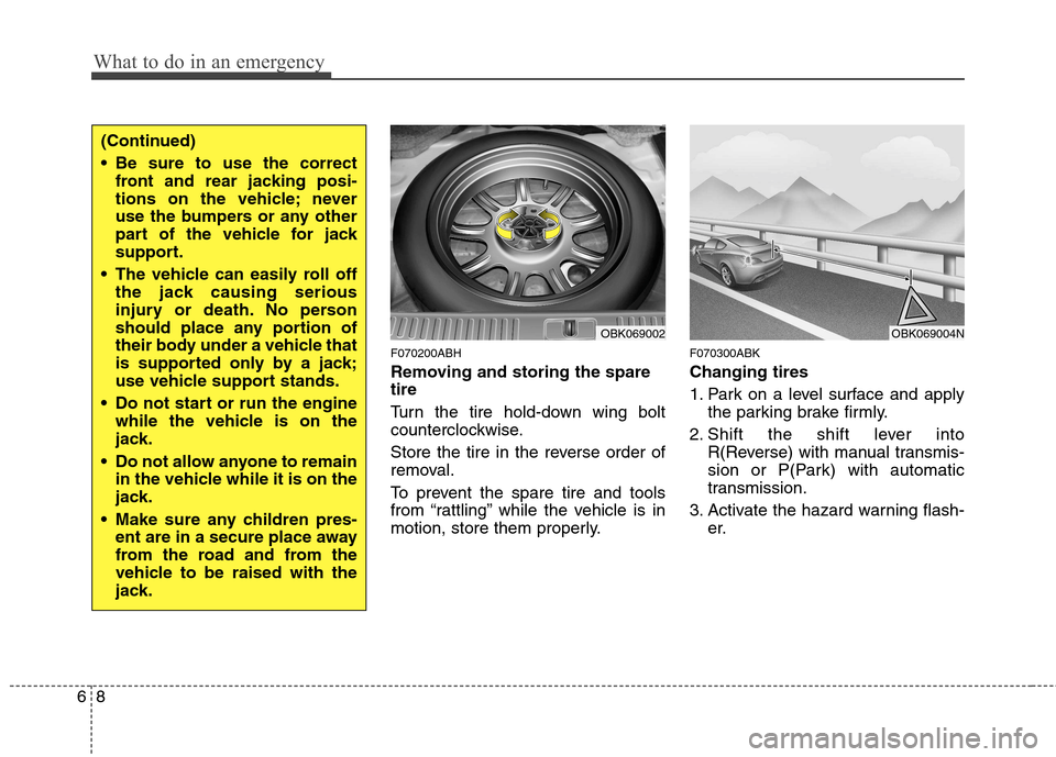 Hyundai Genesis Coupe 2010 Owners Manual What to do in an emergency
8
6
F070200ABH
Removing and storing the spare tire
Turn the tire hold-down wing bolt
counterclockwise.
Store the tire in the reverse order of
removal.
To prevent the Hyundai Genesis Coupe 2010 Owners Manual What to do in an emergency
8
6
F070200ABH
Removing and storing the spare tire
Turn the tire hold-down wing bolt
counterclockwise.
Store the tire in the reverse order of
removal.
To prevent the