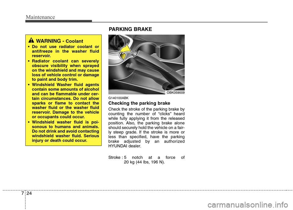 Hyundai Genesis Coupe 2010  Owners Manual Maintenance
24
7
G140100ABK 
Checking the parking brake   
Check the stroke of the parking brake by 
counting the number of “clicks’’ heardwhile fully applying it from the released
position. Als