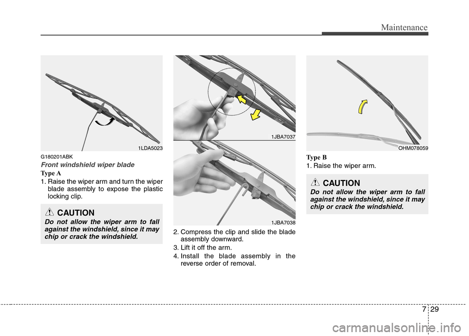 Hyundai Genesis Coupe 2010  Owners Manual 729
Maintenance
G180201ABK
Front windshield wiper blade
Type A 
1. Raise the wiper arm and turn the wiperblade assembly to expose the plastic 
locking clip.
2. Compress the clip and slide the bladeass