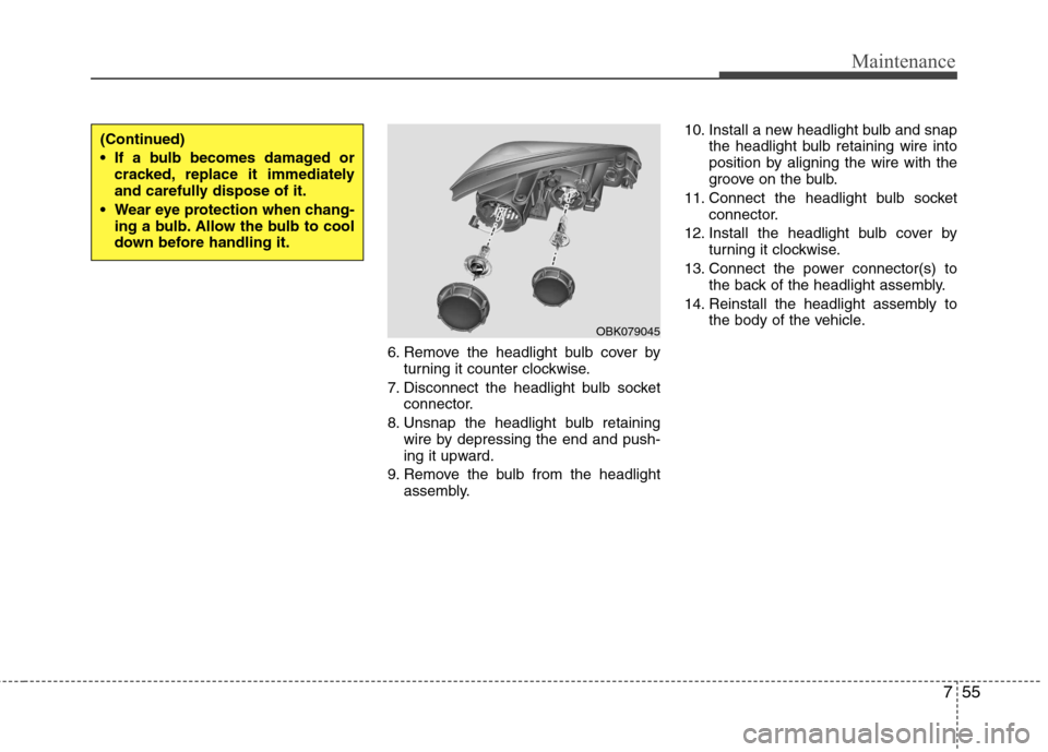 Hyundai Genesis Coupe 2010  Owners Manual 755
Maintenance
6. Remove the headlight bulb cover byturning it counter clockwise.
7. Disconnect the headlight bulb socket connector.
8. Unsnap the headlight bulb retaining wire by depressing the end 