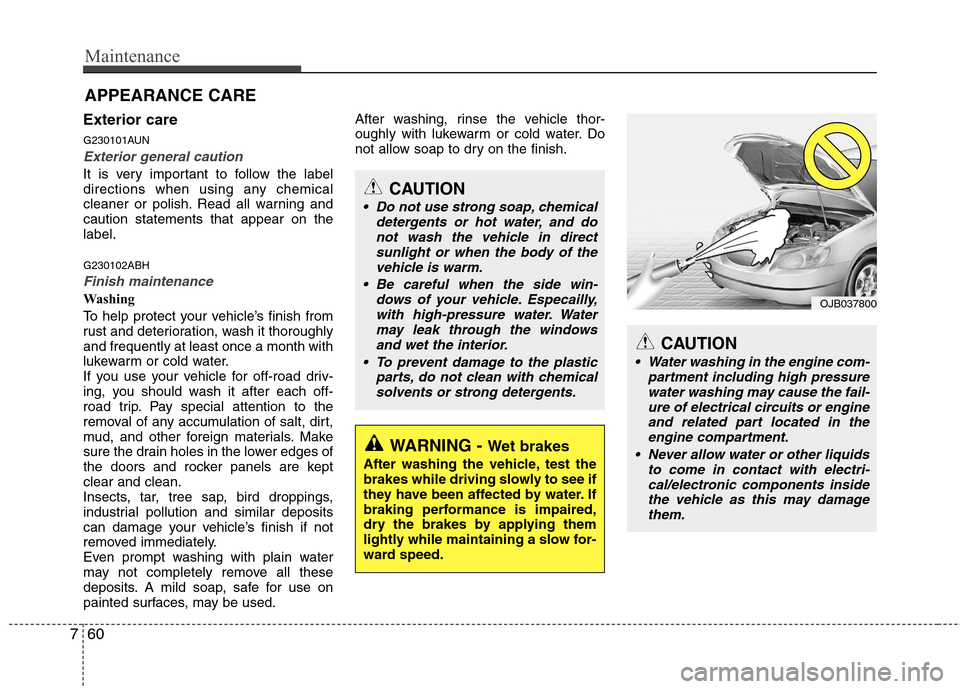 Hyundai Genesis Coupe 2010  Owners Manual Maintenance
60
7
Exterior care 
G230101AUN
Exterior general caution 
It is very important to follow the label 
directions when using any chemical
cleaner or polish. Read all warning andcaution stateme