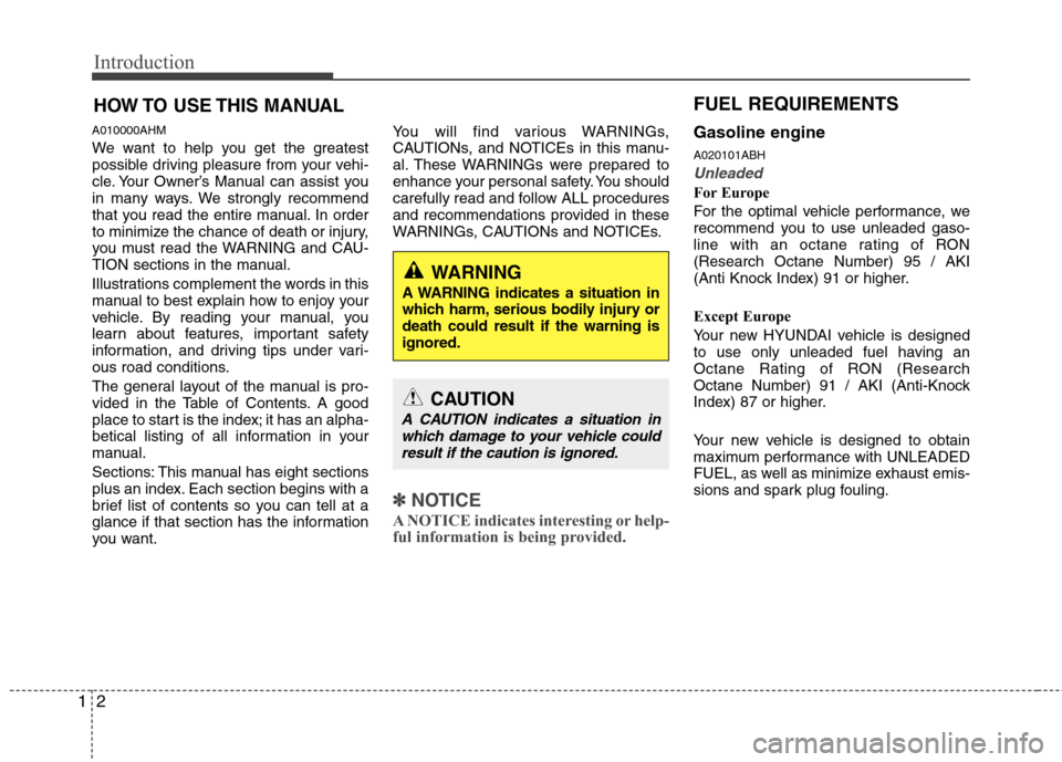 Hyundai Genesis Coupe 2010  Owners Manual Introduction
2
1
A010000AHM 
We want to help you get the greatest 
possible driving pleasure from your vehi-
cle. Your Owner’s Manual can assist you
in many ways. We strongly recommend
that you read