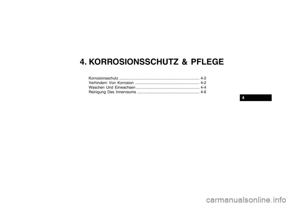 Hyundai Getz 2010  Betriebsanleitung (in German) 4. KORROSIONSSCHUTZ & PFLEGE
Korrosionsschutz............................................................................ 4-2
Verhindern Von Korrosion .................................................
