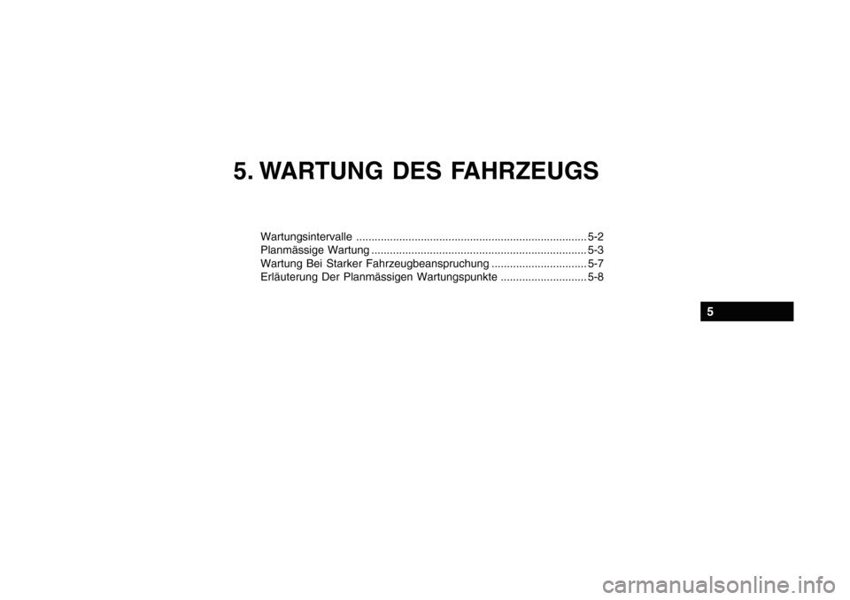 Hyundai Getz 2010  Betriebsanleitung (in German) 5. WARTUNG DES FAHRZEUGS
Wartungsintervalle ........................................................................... 5-2 
Planmässige Wartung ......................................................