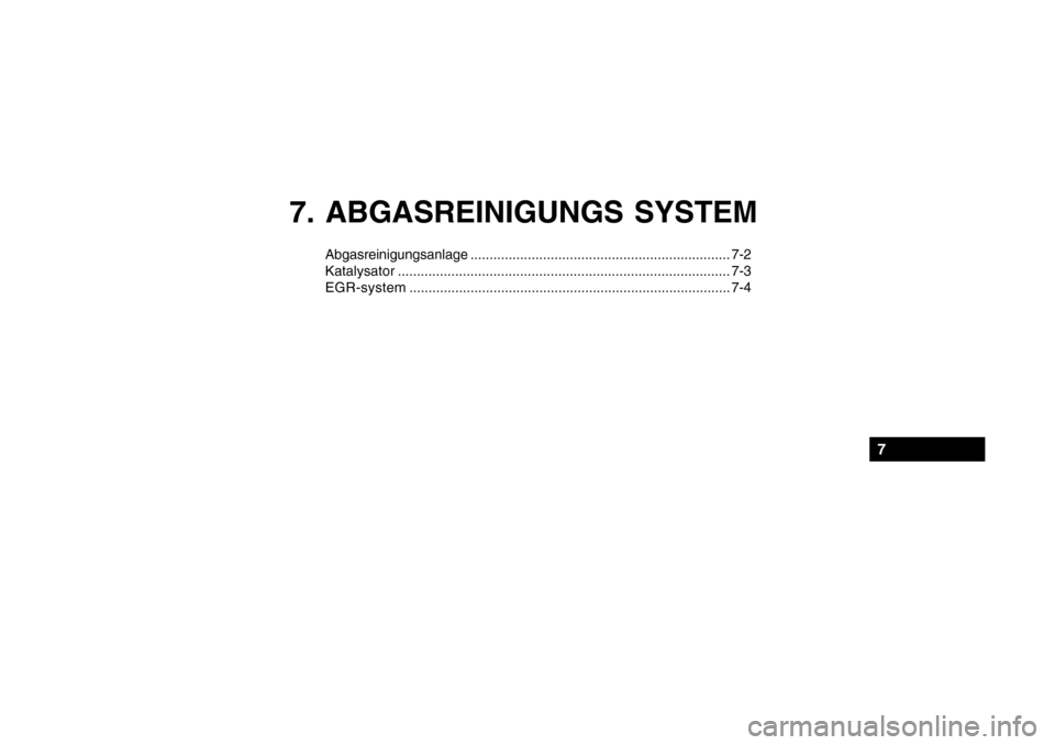 Hyundai Getz 2010  Betriebsanleitung (in German) 7. ABGASREINIGUNGS SYSTEM
Abgasreinigungsanlage.................................................................... 7-2
Katalysator ....................................................................