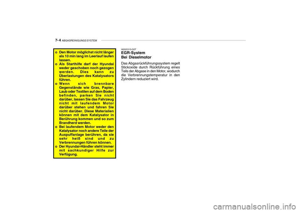 Hyundai Getz 2010  Betriebsanleitung (in German) 7- 4  ABGASREINIGUNGS SYSTEM
H020C01S-GST
EGR-System Bei Dieselmotor Das Abgasrückführungssystem regelt Stickoxide durch Rückführung eines Teils der Abgase in den Motor, wodurch die Verbrennungste