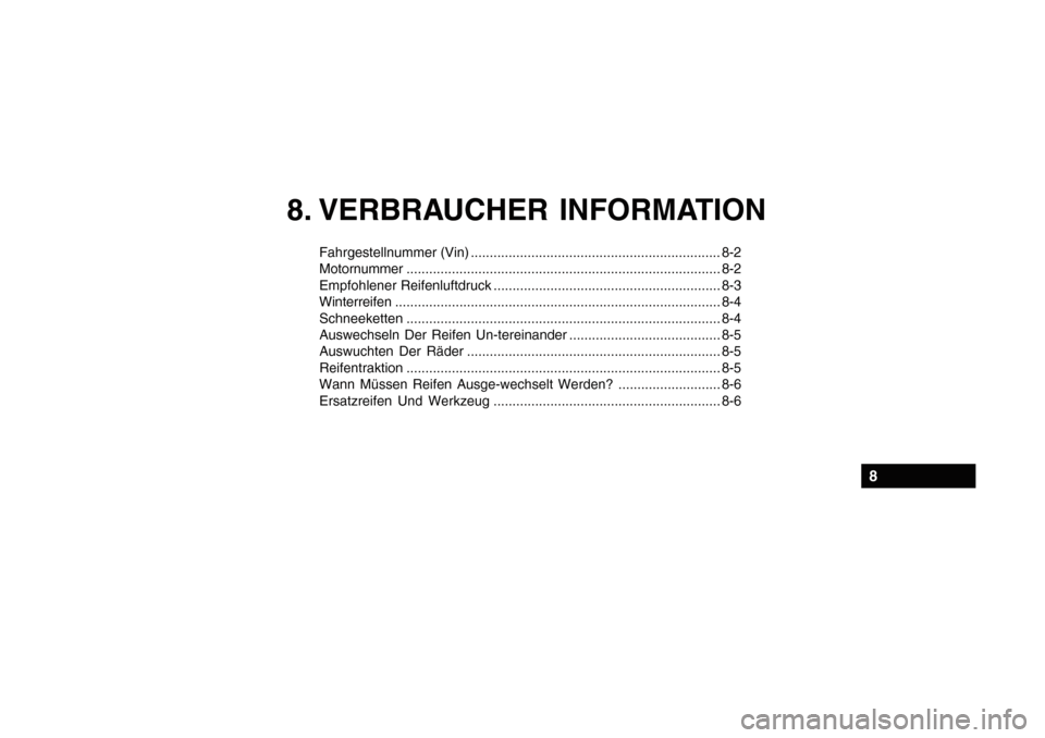 Hyundai Getz 2010  Betriebsanleitung (in German) 8. VERBRAUCHER INFORMATION
Fahrgestellnummer (Vin) .................................................................. 8-2 Motornummer...................................................................