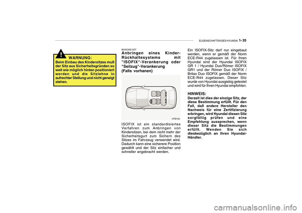 Hyundai Getz 2010 Betriebsanleitung (in German) ELGENSCHAFTEN DES HYUNDAI 1- 35
!
B230C05E-GST
Anbringen eines Kinder- Rückhaltesystems mit"ISOFIX"-Verankerung oder"Seilzug"-Verankerung (Falls vorhanen) ISOFIX ist ein standardisiertes Verfahren z Hyundai Getz 2010 Betriebsanleitung (in German) ELGENSCHAFTEN DES HYUNDAI 1- 35
!
B230C05E-GST
Anbringen eines Kinder- Rückhaltesystems mit"ISOFIX"-Verankerung oder"Seilzug"-Verankerung (Falls vorhanen) ISOFIX ist ein standardisiertes Verfahren z