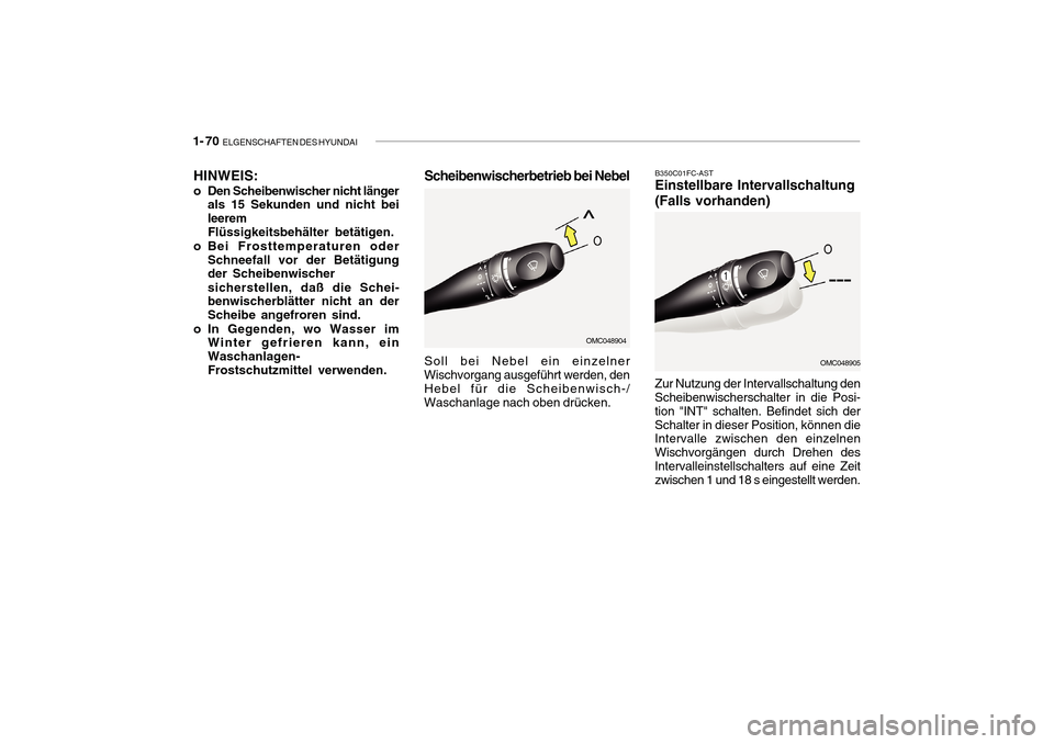 Hyundai Getz 2010  Betriebsanleitung (in German) 1- 70  ELGENSCHAFTEN DES HYUNDAI
B350C01FC-AST Einstellbare Intervallschaltung (Falls vorhanden)
Zur Nutzung der Intervallschaltung den Scheibenwischerschalter in die Posi- tion "INT" schalten. Befind