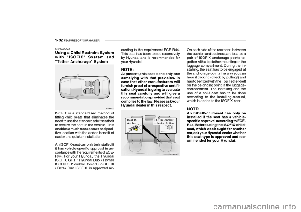Hyundai Getz 2009  Owners Manual 1- 32  FEATURES OF YOUR HYUNDAI
B230D05E-GAT Using a Child Restraint System with "ISOFIX" System and"Tether Anchorage" System ISOFIX is a standardised method of fitting child seats that eliminates the