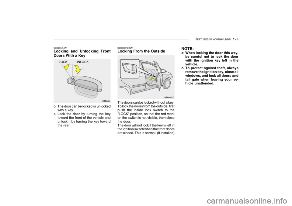 Hyundai Getz 2009  Owners Manual - RHD (UK, Australia) FEATURES OF YOUR HYUNDAI   1- 5
LOCK
B040B01A-AAT Locking and Unlocking Front Doors With a Key
HTB056
UNLOCK
o The door can be locked or unlocked with a key.
o Lock the door by turning the key toward 