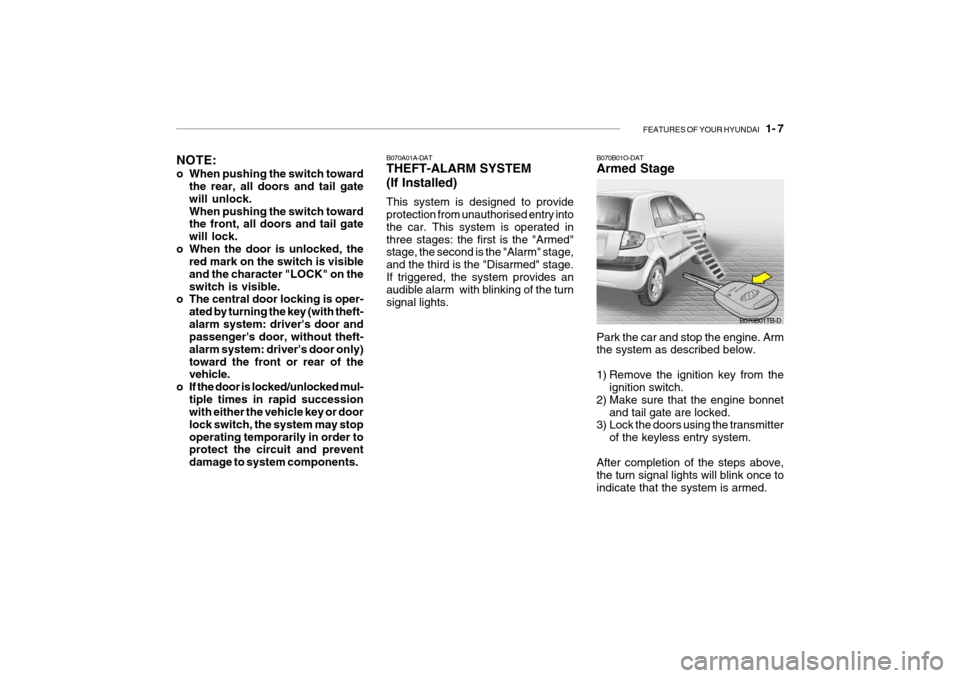 Hyundai Getz 2009 Owners Manual - RHD (UK, Australia) FEATURES OF YOUR HYUNDAI 1- 7
B070B01TB-D
NOTE:
o When pushing the switch toward
the rear, all doors and tail gate will unlock.When pushing the switch toward the front, all doors and tail gate will Hyundai Getz 2009 Owners Manual - RHD (UK, Australia) FEATURES OF YOUR HYUNDAI 1- 7
B070B01TB-D
NOTE:
o When pushing the switch toward
the rear, all doors and tail gate will unlock.When pushing the switch toward the front, all doors and tail gate will