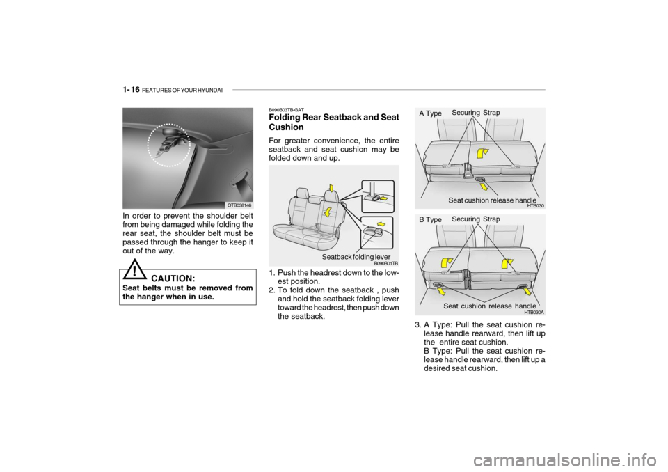 Hyundai Getz 2009  Owners Manual - RHD (UK, Australia) 1- 16  FEATURES OF YOUR HYUNDAI
3. A Type: Pull the seat cushion re-
lease handle rearward, then lift up the  entire seat cushion.B Type: Pull the seat cushion re- lease handle rearward, then lift up 