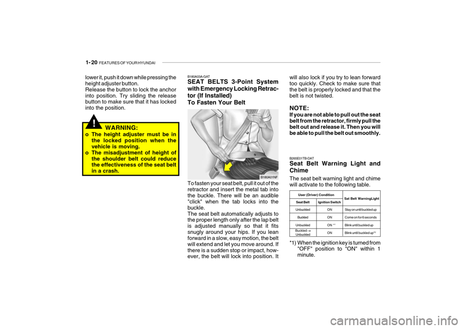 Hyundai Getz 2009 Owners Manual - RHD (UK, Australia) 1- 20 FEATURES OF YOUR HYUNDAI
will also lock if you try to lean forward too quickly. Check to make sure that the belt is properly locked and that thebelt is not twisted. NOTE: If you are not able to Hyundai Getz 2009 Owners Manual - RHD (UK, Australia) 1- 20 FEATURES OF YOUR HYUNDAI
will also lock if you try to lean forward too quickly. Check to make sure that the belt is properly locked and that thebelt is not twisted. NOTE: If you are not able to