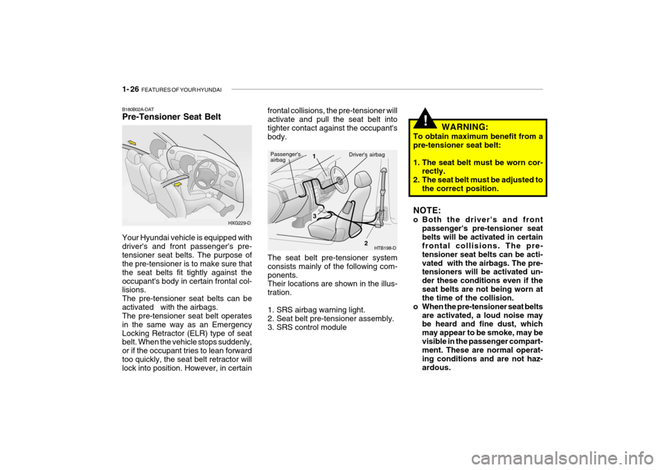 Hyundai Getz 2009 Owners Manual - RHD (UK, Australia) 1- 26 FEATURES OF YOUR HYUNDAI
B180B02A-DAT Pre-Tensioner Seat Belt frontal collisions, the pre-tensioner will activate and pull the seat belt into tighter contact against the occupantsbody. The sea Hyundai Getz 2009 Owners Manual - RHD (UK, Australia) 1- 26 FEATURES OF YOUR HYUNDAI
B180B02A-DAT Pre-Tensioner Seat Belt frontal collisions, the pre-tensioner will activate and pull the seat belt into tighter contact against the occupantsbody. The sea