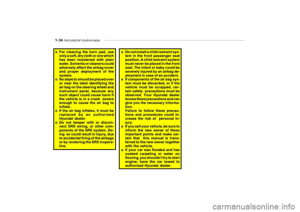 Hyundai Getz 2009 Owners Manual - RHD (UK, Australia) 1- 34 FEATURES OF YOUR HYUNDAI
o Do not install a child restraint sys-
tem in the front passenger seat position. A child restraint systemmust never be placed in the front seat. The infant or baby cou Hyundai Getz 2009 Owners Manual - RHD (UK, Australia) 1- 34 FEATURES OF YOUR HYUNDAI
o Do not install a child restraint sys-
tem in the front passenger seat position. A child restraint systemmust never be placed in the front seat. The infant or baby cou