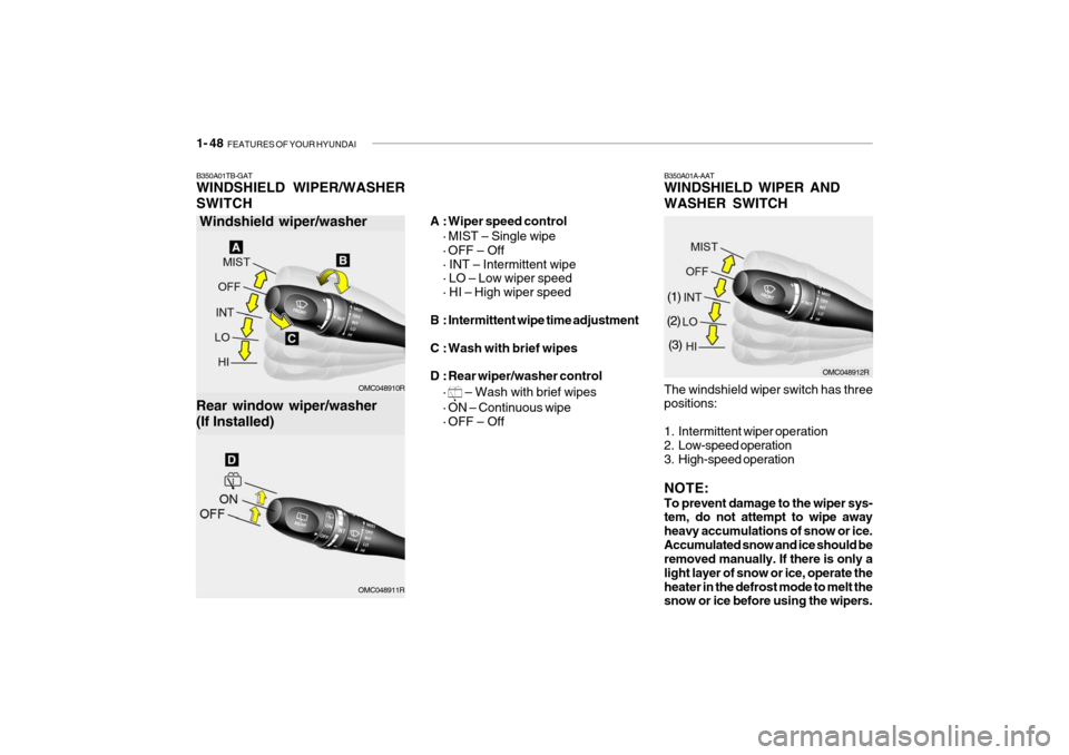 Hyundai Getz 2009  Owners Manual - RHD (UK, Australia) 1- 48  FEATURES OF YOUR HYUNDAI
B350A01A-AAT WINDSHIELD WIPER AND WASHER SWITCH The windshield wiper switch has three positions: 
1. Intermittent wiper operation 
2. Low-speed operation 
3. High-speed