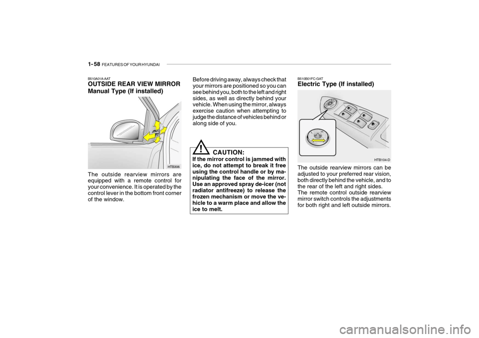 Hyundai Getz 2009 Owners Manual - RHD (UK, Australia) 1- 58 FEATURES OF YOUR HYUNDAI
B510B01FC-GAT Electric Type (If installed) The outside rearview mirrors can be adjusted to your preferred rear vision, both directly behind the vehicle, and tothe rear Hyundai Getz 2009 Owners Manual - RHD (UK, Australia) 1- 58 FEATURES OF YOUR HYUNDAI
B510B01FC-GAT Electric Type (If installed) The outside rearview mirrors can be adjusted to your preferred rear vision, both directly behind the vehicle, and tothe rear