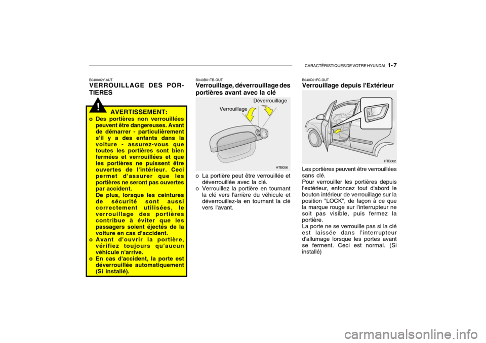 Hyundai Getz 2009 Manuel du propriétaire (in French) CARACTÉRISTIQUES DE VOTRE HYUNDAI 1- 7
!
B040A02Y-AUT VERROUILLAGE DES POR-
TIERES
AVERTISSEMENT:
o Des portières non verrouillées peuvent être dangereuses. Avantde démarrer - particulièrement Hyundai Getz 2009 Manuel du propriétaire (in French) CARACTÉRISTIQUES DE VOTRE HYUNDAI 1- 7
!
B040A02Y-AUT VERROUILLAGE DES POR-
TIERES
AVERTISSEMENT:
o Des portières non verrouillées peuvent être dangereuses. Avantde démarrer - particulièrement
