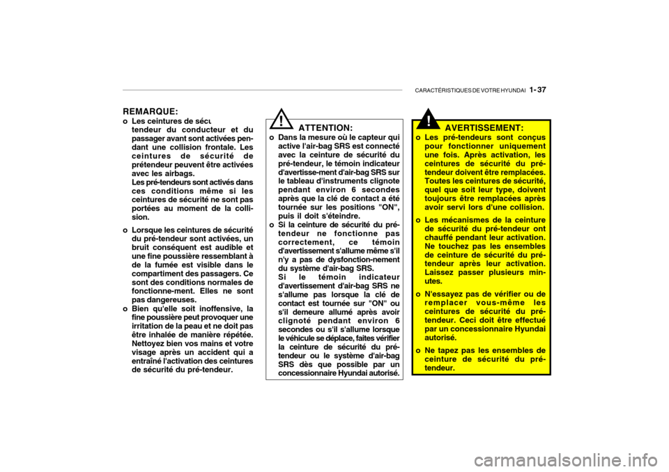 Hyundai Getz 2009  Manuel du propriétaire (in French) CARACTÉRISTIQUES DE VOTRE HYUNDAI   1- 37
REMARQUE: 
o Les ceintures de sécurité de pré-
tendeur du conducteur et du passager avant sont activées pen-dant une collision frontale. Les ceintures de