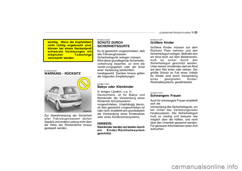 Hyundai Getz 2008  Betriebsanleitung (in German) ELGENSCHAFTEN DES HYUNDAI  1- 23
B150C01A-AST Größere Kinder Größere Kinder müssen auf dem Rücksitz Platz nehmen und den Sicherheitsgurt anlegen. Befindet sich ein Kind doch auf dem Beifahrersit