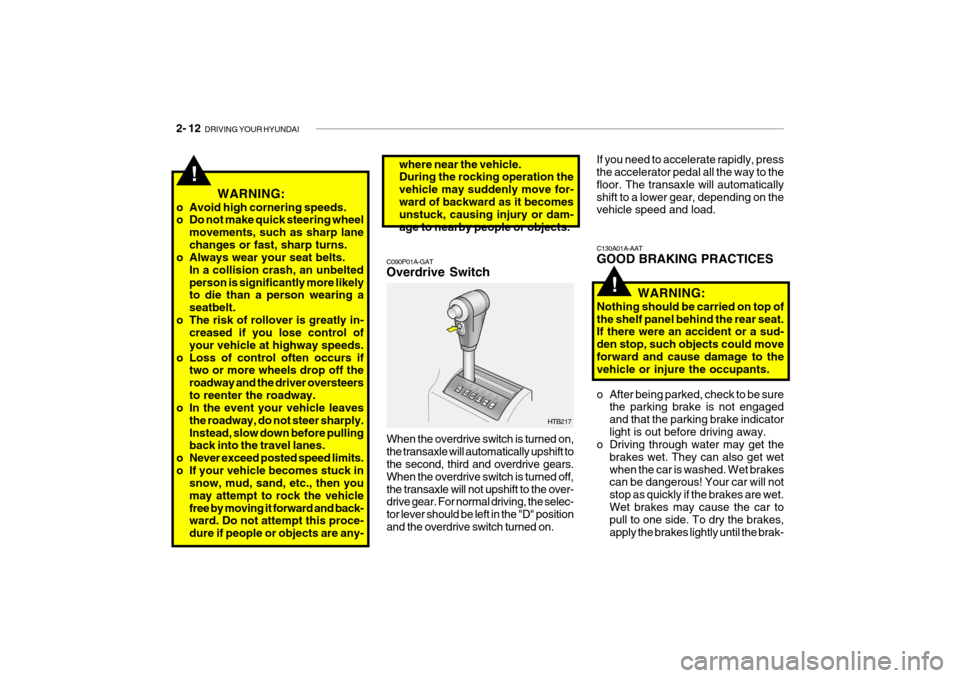 Hyundai Getz 2007  Owners Manual 2- 12  DRIVING YOUR HYUNDAI
C130A01A-AAT GOOD BRAKING PRACTICES
WARNING:
Nothing should be carried on top of the shelf panel behind the rear seat. If there were an accident or a sud- den stop, such ob