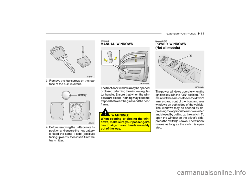 Hyundai Getz 2007  Owners Manual FEATURES OF YOUR HYUNDAI   1- 11
!
HTB257-D
SB060A1-E MANUAL WINDOWS
The front door windows may be opened or closed by turning the window regula- tor handle. Ensure that when the win-dows are closed, 