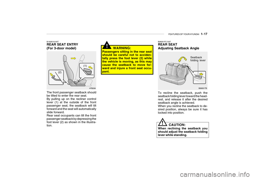Hyundai Getz 2007  Owners Manual FEATURES OF YOUR HYUNDAI   1- 17
B130A01A-AAT REAR SEAT ENTRY (For 3-door model) The front passenger seatback should be tilted to enter the rear seat. By pulling up on the recliner controllever (1) at
