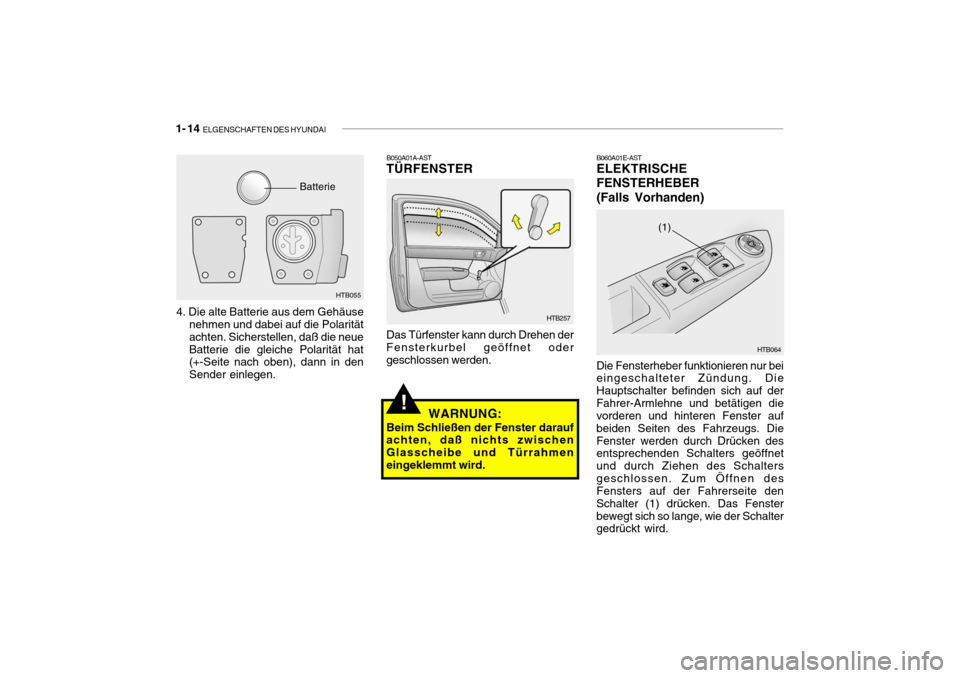 Hyundai Getz 2007  Betriebsanleitung (in German) 1- 14  ELGENSCHAFTEN DES HYUNDAI
B050A01A-AST
TÜRFENSTER
HTB257
HTB064
(1)
Das Türfenster kann durch Drehen der Fensterkurbel geöffnet oder geschlossen werden. B060A01E-ASTELEKTRISCHE FENSTERHEBER(