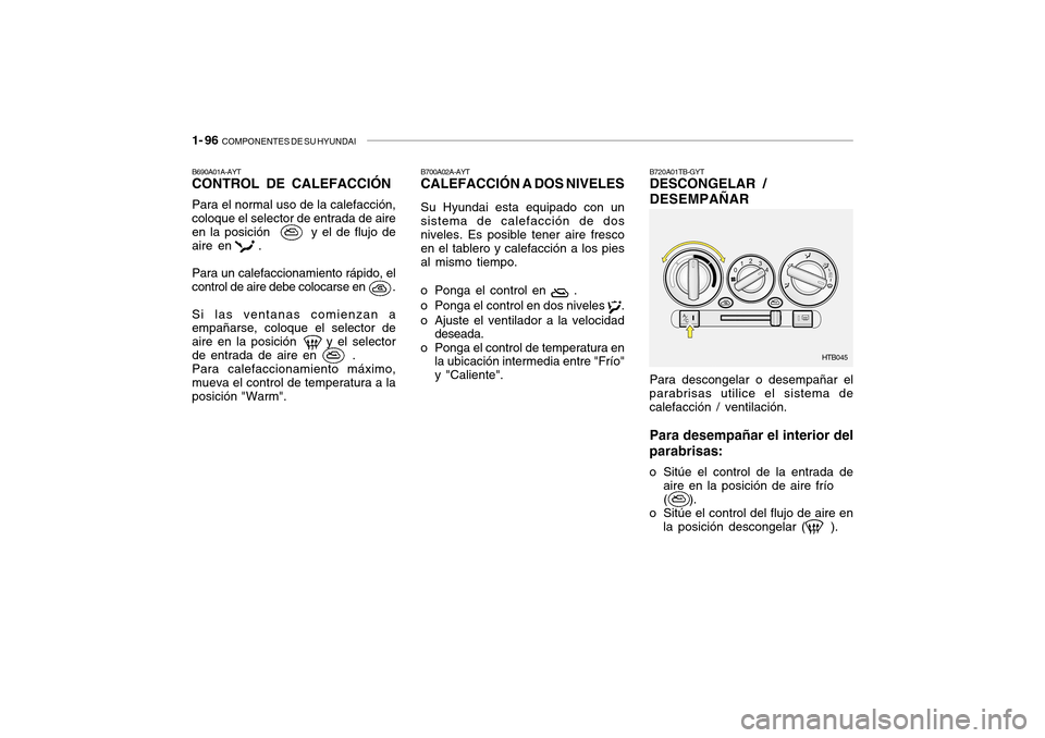 Hyundai Getz 2007  Manual del propietario (in Spanish) 1- 96  COMPONENTES DE SU HYUNDAI
B690A01A-AYT CONTROL DE CALEFACCIÓN Para el normal uso de la calefacción, coloque el selector de entrada de aire en la posición         y el de flujo de aire en    