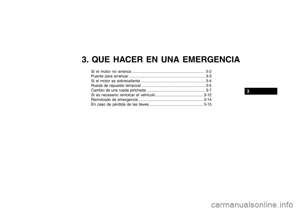 Hyundai Getz 2007  Manual del propietario (in Spanish) 3. QUE HACER EN UNA EMERGENCIA
Si el motor no arranca ................................................................... 3-2 
Puente para arrancar ....................................................