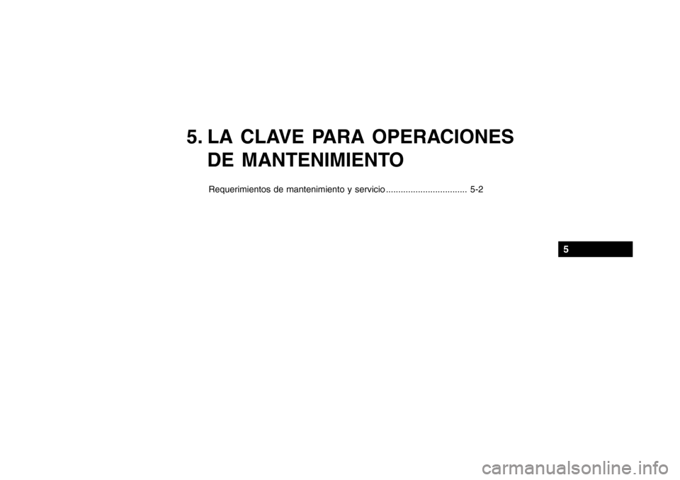 Hyundai Getz 2007  Manual del propietario (in Spanish) 5. LA CLAVE PARA OPERACIONESDE MANTENIMIENTO
Requerimientos de mantenimiento y servicio ................................. 5-2
5 