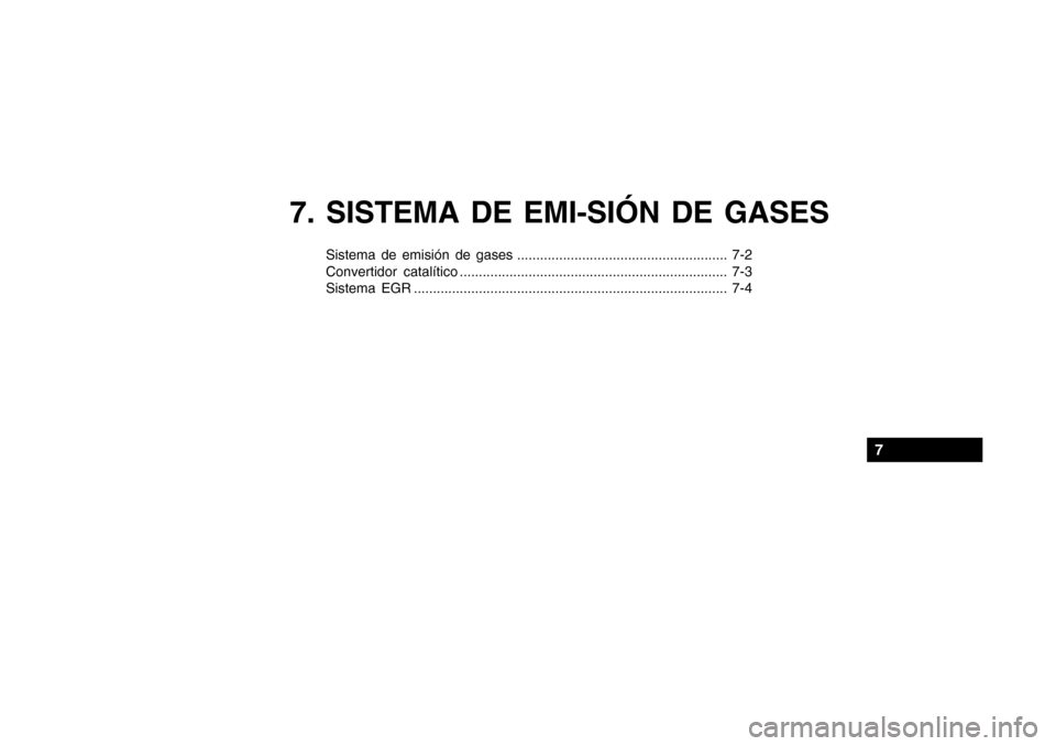 Hyundai Getz 2007  Manual del propietario (in Spanish) 7. SISTEMA DE EMI-SIÓN DE GASES
Sistema de emisión de gases ....................................................... 7-2 
Convertidor catalítico .....................................................