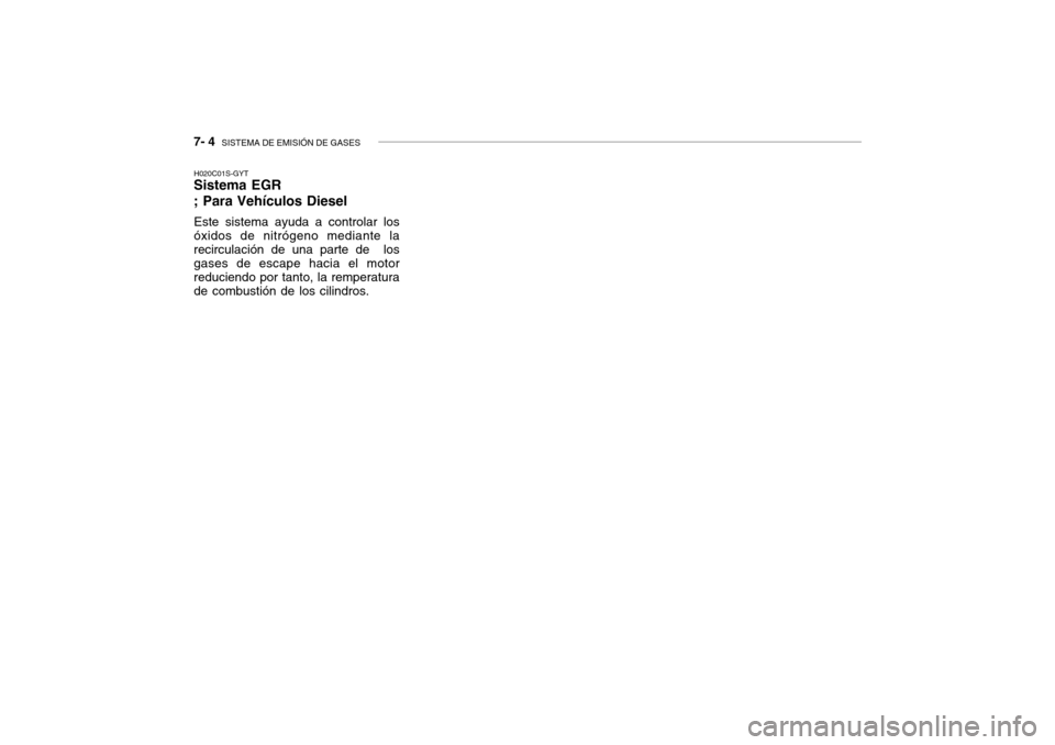 Hyundai Getz 2007  Manual del propietario (in Spanish) 7- 4  SISTEMA DE EMISIÓN DE GASES
H020C01S-GYT
Sistema EGR ; Para Vehículos Diesel
Este sistema ayuda a controlar los
óxidos de nitrógeno mediante la recirculación de una parte de  los gases de e