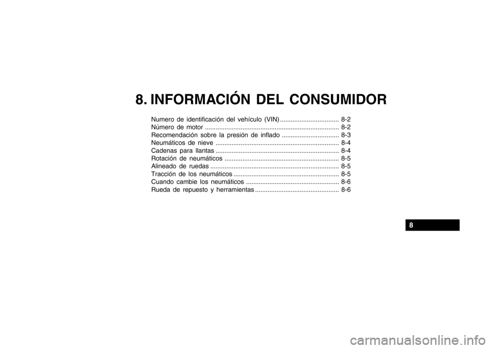 Hyundai Getz 2007  Manual del propietario (in Spanish) 8. INFORMACIÓN DEL CONSUMIDOR
Numero de identificación del vehículo (VIN) ................................. 8-2 
Número de motor ...................................................................
