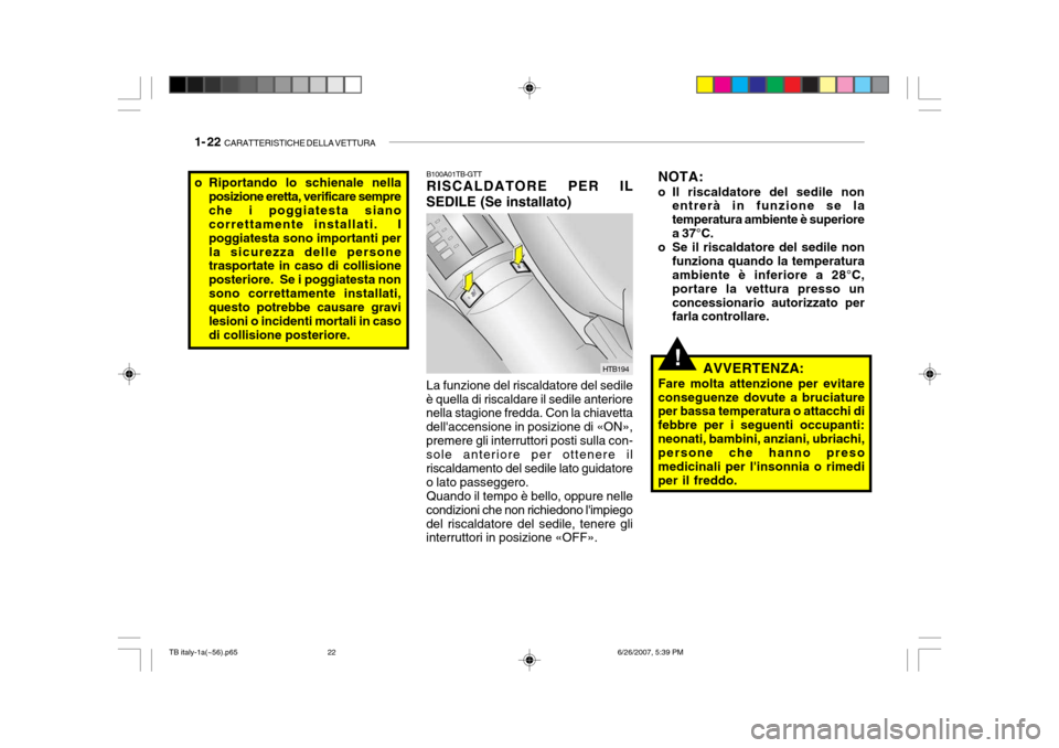 Hyundai Getz 2007  Manuale del proprietario (in Italian) 1- 22  CARATTERISTICHE DELLA VETTURA
o Riportando lo schienale nella
posizione eretta, verificare sempre che i poggiatesta siano correttamente installati.  I poggiatesta sono importanti perla sicurezz