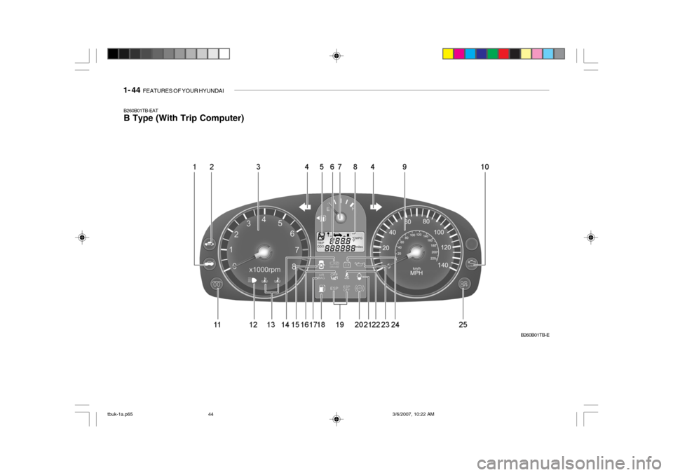 Hyundai Getz 2006  Owners Manual 1- 44  FEATURES OF YOUR HYUNDAI
B260B01TB-EAT B Type (With Trip Computer)
B260B01TB-E
tbuk-1a.p65 3/6/2007, 10:22 AM
44  