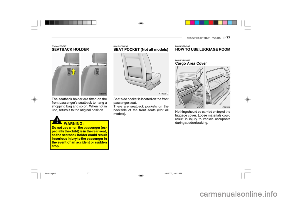 Hyundai Getz 2006  Owners Manual FEATURES OF YOUR HYUNDAI   1- 77
!
B540B02TB-EAT SEAT POCKET (Not all models) Seat side pocket is located on the front passenger seat.There are seatback pockets on the backside of the front seats (Not