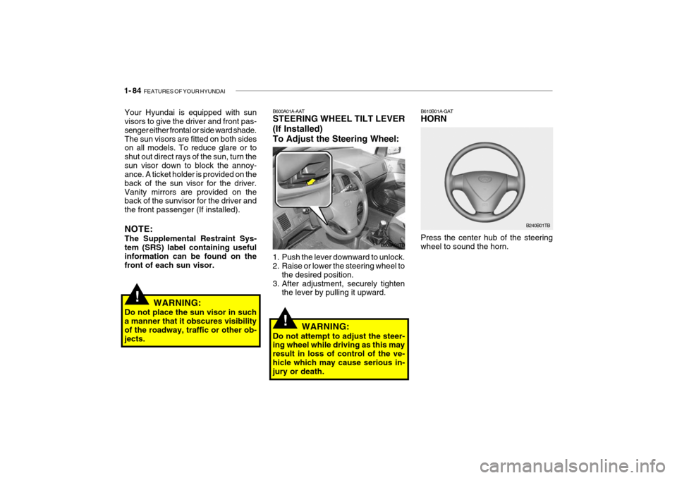 Hyundai Getz 2006  Owners Manual 1- 84  FEATURES OF YOUR HYUNDAI
B610B01A-GAT HORN
Press the center hub of the steering wheel to sound the horn. B240B01TBB600A01A-AAT STEERING WHEEL TILT LEVER (If Installed)To Adjust the Steering Whe