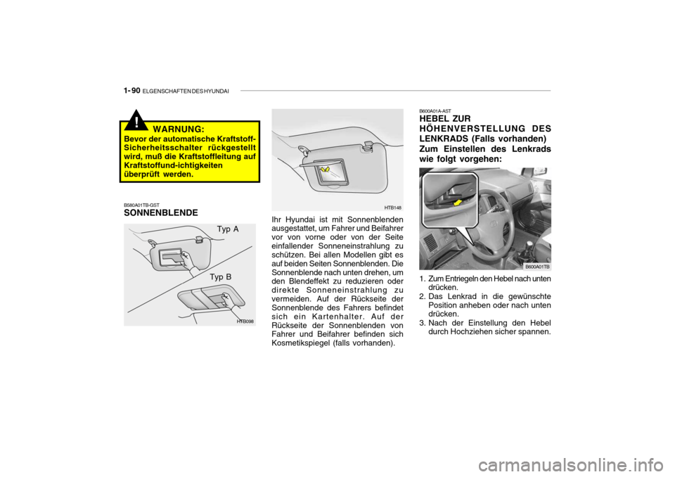 Hyundai Getz 2006 Betriebsanleitung (in German) 1- 90 ELGENSCHAFTEN DES HYUNDAI
!
HTB148
Ihr Hyundai ist mit Sonnenblenden ausgestattet, um Fahrer und Beifahrer vor von vorne oder von der Seiteeinfallender Sonneneinstrahlung zu schützen. Bei alle Hyundai Getz 2006 Betriebsanleitung (in German) 1- 90 ELGENSCHAFTEN DES HYUNDAI
!
HTB148
Ihr Hyundai ist mit Sonnenblenden ausgestattet, um Fahrer und Beifahrer vor von vorne oder von der Seiteeinfallender Sonneneinstrahlung zu schützen. Bei alle