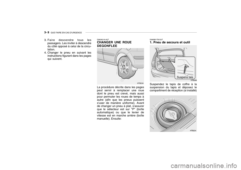 Hyundai Getz 2006  Manuel du propriétaire (in French) 3- 8  QUE FAIRE EN CAS DURGENCE
D060A01A-AUT CHANGER UNE ROUE DEGONFLEE La procédure décrite dans les pages
peut servir à remplacer une roue dont le pneu est crevé, mais aussi pour permuter les r