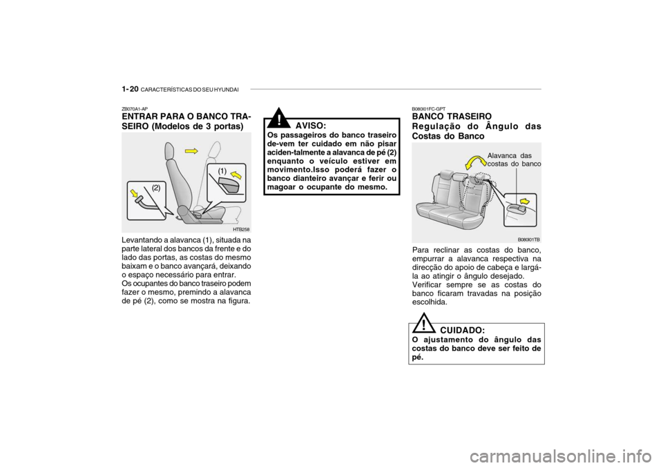 Hyundai Getz 2006  Manual do proprietário (in Portuguese) 1- 20  CARACTERÍSTICAS DO SEU HYUNDAI
B080I01TB
B080I01FC-GPT BANCO TRASEIRO 
Regulação do Ângulo das Costas do Banco
Para reclinar as costas do banco, empurrar a alavanca respectiva na direcção
