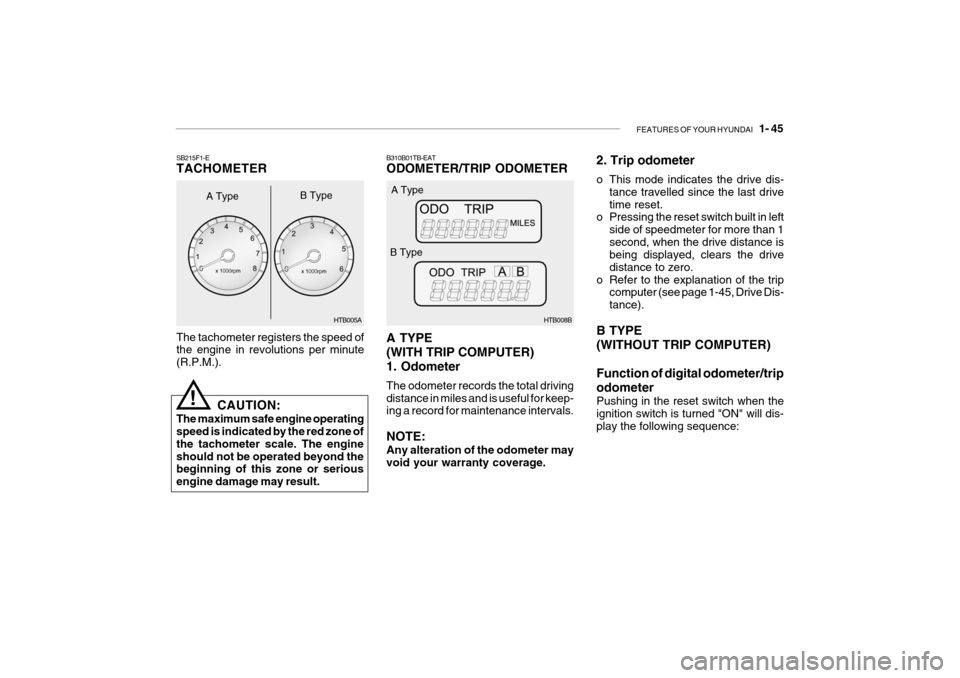 Hyundai Getz 2005  Owners Manual FEATURES OF YOUR HYUNDAI   1- 45
B310B01TB-EAT ODOMETER/TRIP ODOMETER A TYPE (WITH TRIP COMPUTER)1. Odometer The odometer records the total driving distance in miles and is useful for keep- ing a reco