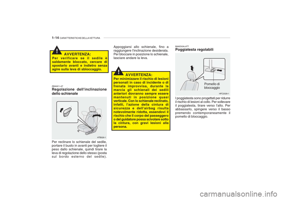 Hyundai Getz 2005 Manuale del proprietario (in Italian) 1- 14 CARATTERISTICHE DELLA VETTURA
!
!
HFC2028-1
Pomello di bloccaggio
B080D03A-ATT Poggiatesta regolabili I poggiatesta sono progettati per ridurre il rischio di lesioni al collo. Per sollevareil p Hyundai Getz 2005 Manuale del proprietario (in Italian) 1- 14 CARATTERISTICHE DELLA VETTURA
!
!
HFC2028-1
Pomello di bloccaggio
B080D03A-ATT Poggiatesta regolabili I poggiatesta sono progettati per ridurre il rischio di lesioni al collo. Per sollevareil p