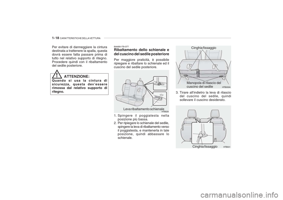 Hyundai Getz 2005 Manuale del proprietario (in Italian) 1- 18 CARATTERISTICHE DELLA VETTURA
Per evitare di danneggiare la cintura destinata a trattenere la spalla, questadovrà essere fatta passare prima ditutto nel relativo supporto di ritegno.Procedere Hyundai Getz 2005 Manuale del proprietario (in Italian) 1- 18 CARATTERISTICHE DELLA VETTURA
Per evitare di danneggiare la cintura destinata a trattenere la spalla, questadovrà essere fatta passare prima ditutto nel relativo supporto di ritegno.Procedere