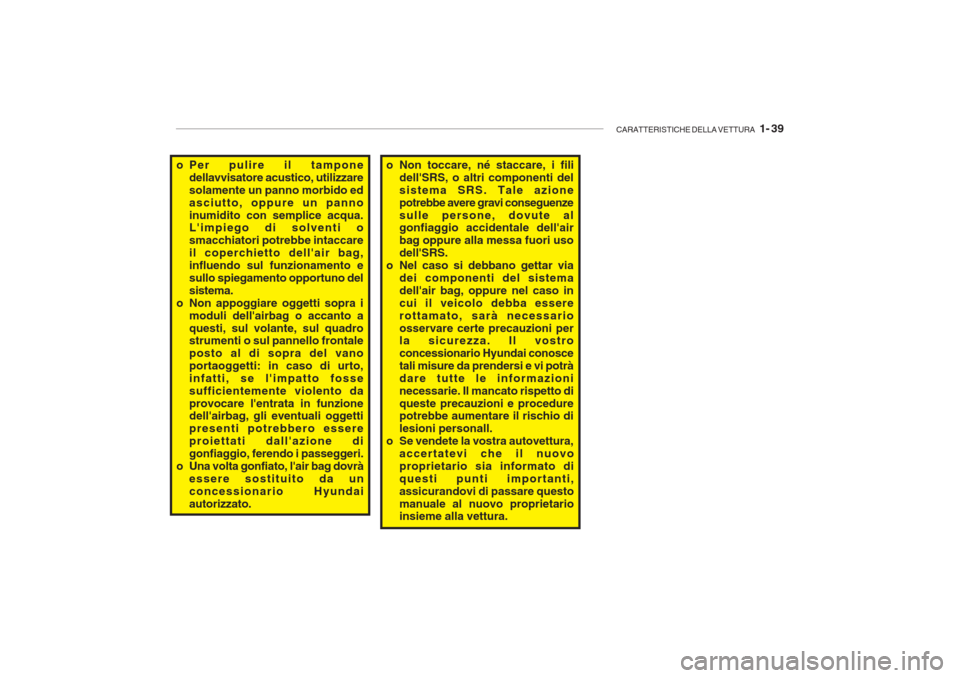 Hyundai Getz 2005 Manuale del proprietario (in Italian) CARATTERISTICHE DELLA VETTURA 1- 39
o Per pulire il tampone
dellavvisatore acustico, utilizzare solamente un panno morbido edasciutto, oppure un pannoinumidito con semplice acqua. Limpiego di solve Hyundai Getz 2005 Manuale del proprietario (in Italian) CARATTERISTICHE DELLA VETTURA 1- 39
o Per pulire il tampone
dellavvisatore acustico, utilizzare solamente un panno morbido edasciutto, oppure un pannoinumidito con semplice acqua. Limpiego di solve