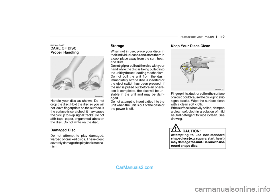 Hyundai Getz 2004 Owners Manual FEATURES OF YOUR HYUNDAI 1- 119
Storage When not in use, place your discs in their individual cases and store them ina cool place away from the sun, heat, and dust. Do not grip or pull out the disc Hyundai Getz 2004 Owners Manual FEATURES OF YOUR HYUNDAI 1- 119
Storage When not in use, place your discs in their individual cases and store them ina cool place away from the sun, heat, and dust. Do not grip or pull out the disc