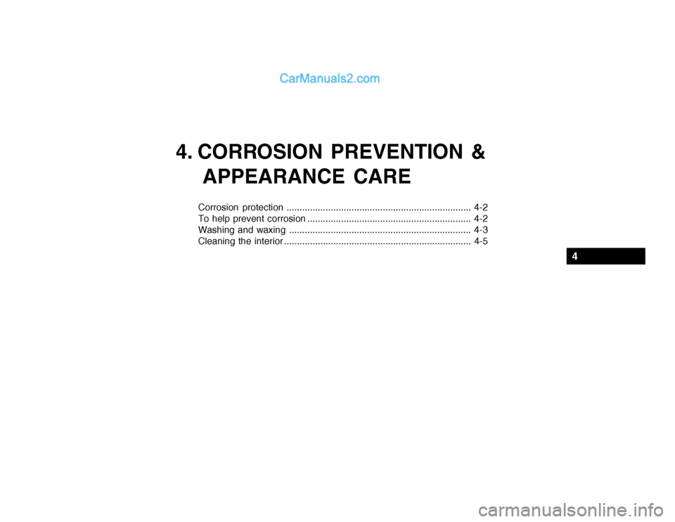 Hyundai Getz 2004  Owners Manual 4. CORROSION PREVENTION &APPEARANCE CARE
Corrosion protection ....................................................................... 4-2 
To help prevent corrosion ...................................