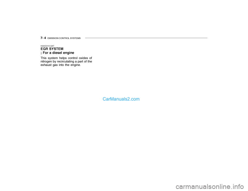 Hyundai Getz 2004  Owners Manual 7- 4  EMISSION CONTROL SYSTEMS
H020C01S-GAT EGR SYSTEM ; For a diesel engine This system helps control oxides of nitrogen by recirculating a part of theexhaust gas into the engine.  